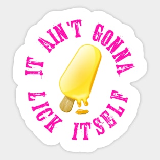 Ice cream ain't gonna lick itself Sticker